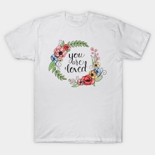 You Are Loved Floral Wreath Quote T-Shirt